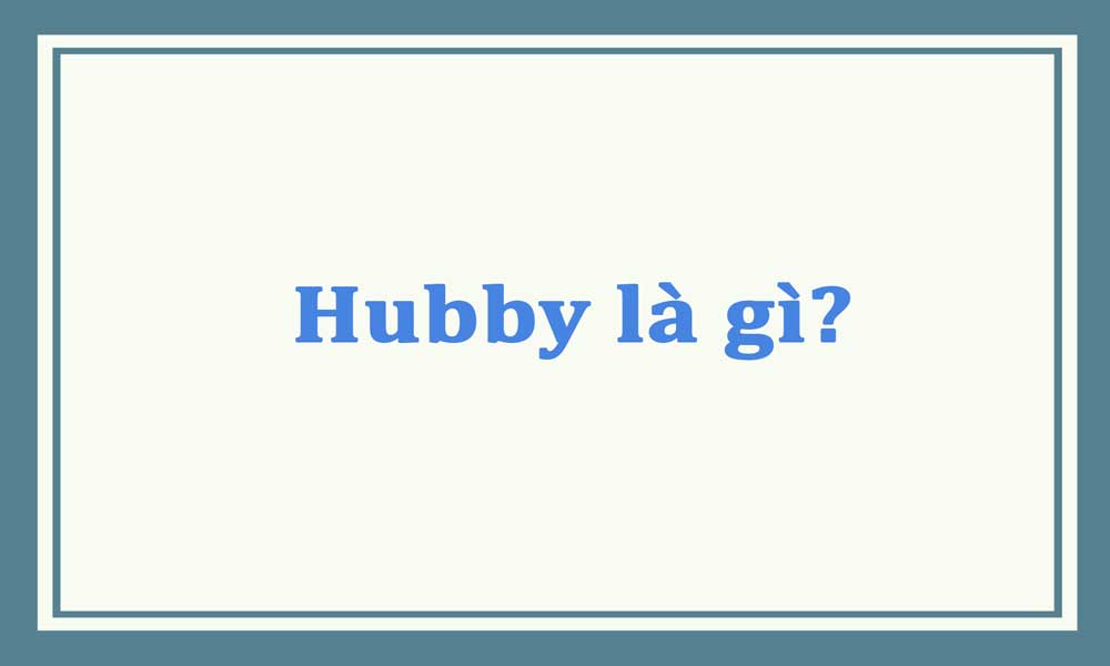 Hubby là gì? Những từ đồng nghĩa với Hubby