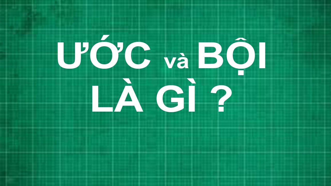 Ước là gì? Bội số là gì? Cách tìm ước và bội số nhanh