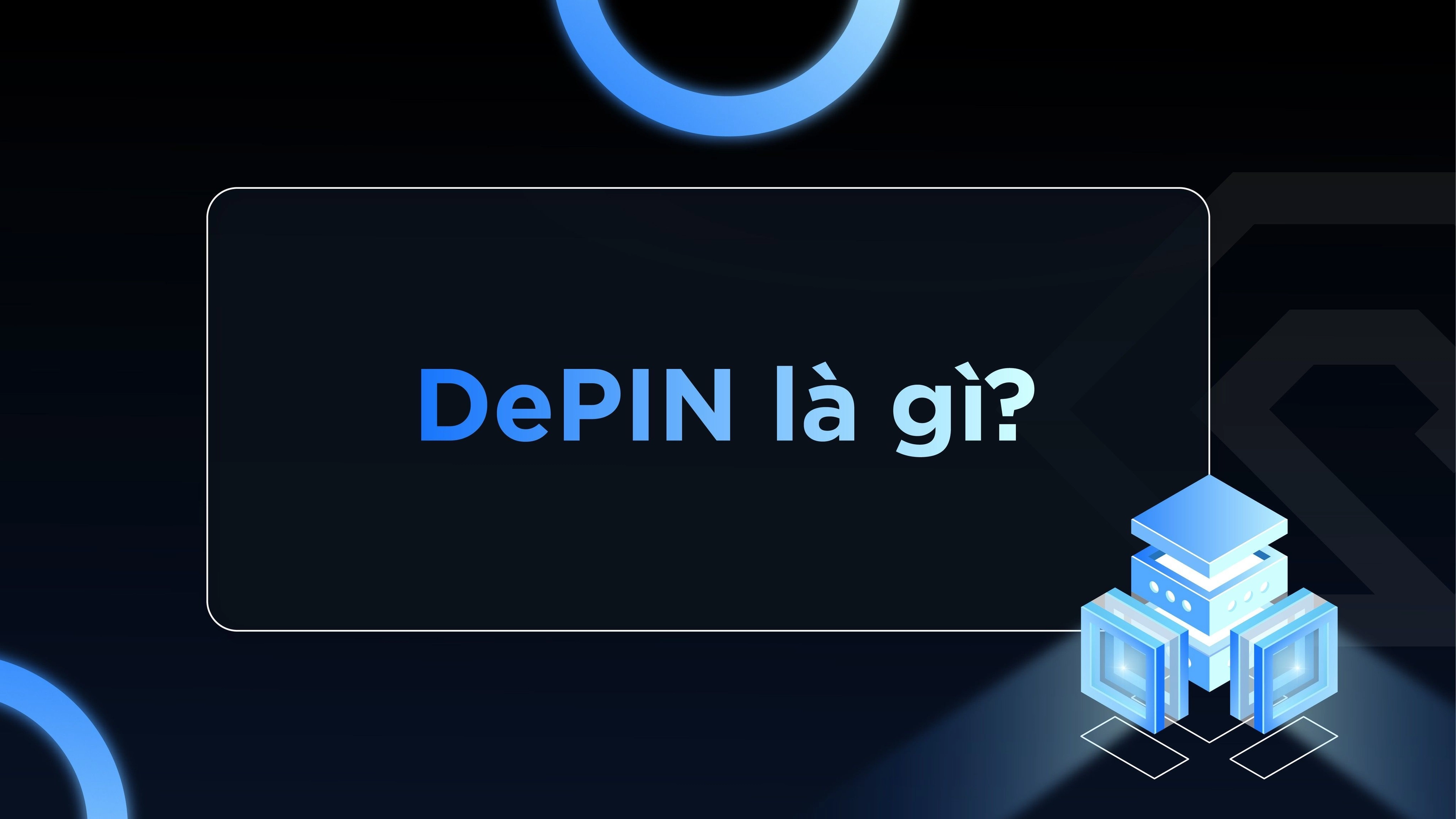 Depin là gì? Tại sao Depin lại trở thành xu hướng trong thị trường hiện nay?